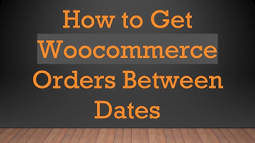 How to Get Woocommerce Orders Between Dates