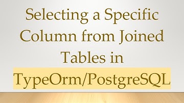 Selecting a Specific Column from Joined Tables in TypeOrm/PostgreSQL