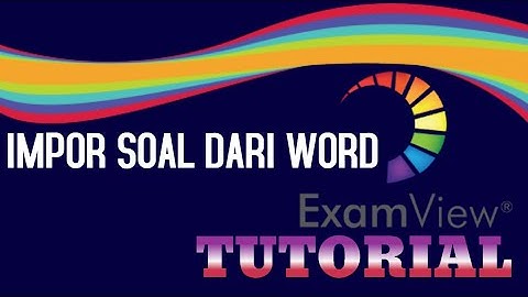 TUTORIAL EXAMVIEW: Impor Soal dari Word