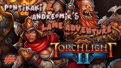 Torchlight II ~ Pontikaki & Andreomir