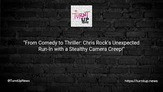 😱🎬 From Comedy to Thriller: Chris Rock's Unexpected Run-In with a Stealthy Camera Creep!