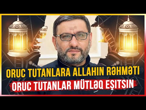 Oruc tutanlar mütləq eşitsin - Hacı Şahin - Oruc tutanlara Allahın rəhməti