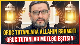 Oruc Tutanlar Mütləq Eşitsin - Hacı Şahin - Oruc Tutanlara Allahın Rəhməti