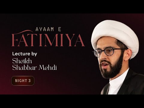Eve Of 1st Jamaadi Ul AAkher 1447 Ayaam E Fatimiyya Night 3 Sheikh Shabbar Mehdi