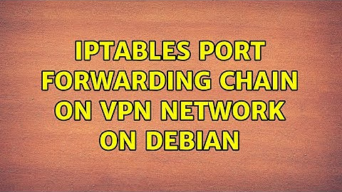 Iptables port forwarding chain on VPN network on Debian