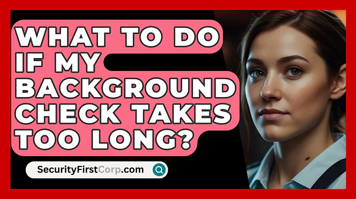 What To Do If My Background Check Takes Too Long? - SecurityFirstCorp.com