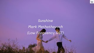 Sunshine - Mark Methathavach(Low Frequency OST) Thai: Rom: Eng: MM lyrics