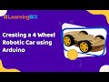 Creating a 4 Wheel Robotic Car Using Arduino