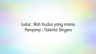 Roh Kudus Yang Manis - Talenta Singers (lyric)