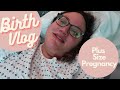 Labor and Delivery Vlog | Induced at 39 Weeks | Plus Size Pregnancy