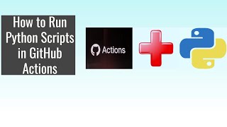 How to Run Python Scripts in GitHub Action Workflows