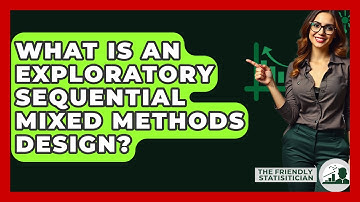 What Is An Exploratory Sequential Mixed Methods Design? - The Friendly Statistician