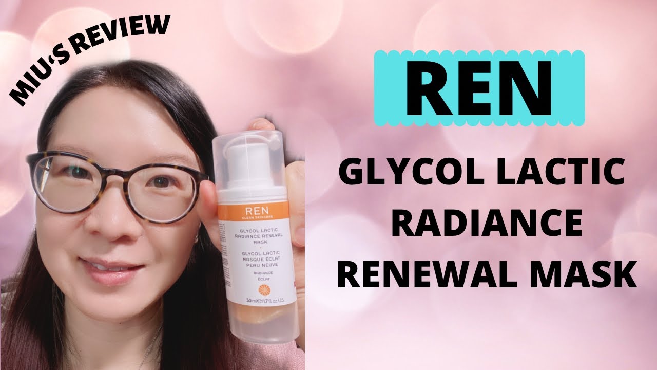 REN GLYCOL LACTIC RADIANCE RENEWAL MASK REVIEW YouTube