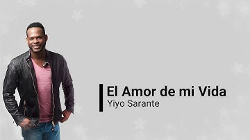 Yiyo Sarante -El Amor de mi vida (Letras)
