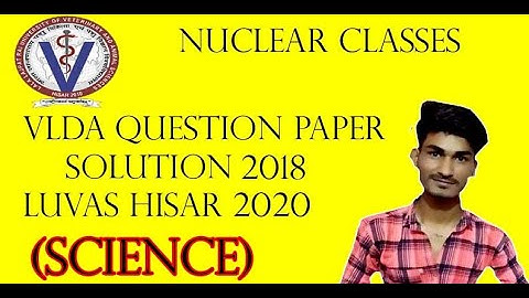 VLDA QUESTION PAPER 2018 SOLVED (SCIENCE)|| NUCLEAR CLASSES || MANJEET VERMA