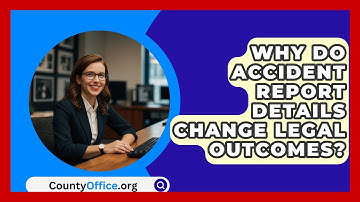 Why Do Accident Report Details Change Legal Outcomes? - CountyOffice.org