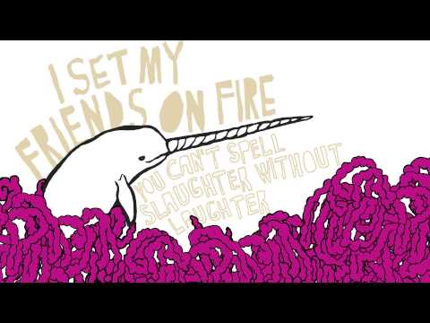 I Set My Friends On Fire - \