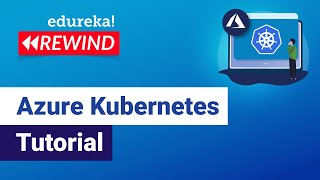 Azure Kubernetes Tutorial  | Introduction To Azure Kubernetes Service | Edureka | Azure Rewind - 1
