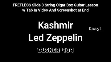 Kashmir By Led Zeppelin - Full Song Lesson For 3 string Cigar Box Guitar -Fretless Slide w Tab