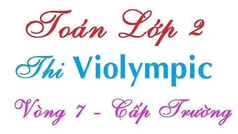 Violympic toán lớp 2 | Violympic toán lớp 2 vòng 7 cấp trường năm 2022 Học cùng Vịt con