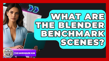 What Are The Blender Benchmark Scenes? - The Hardware Hub