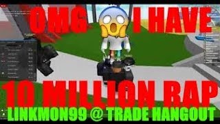 Roblox Trade Hangout My 10 000 000 Rap Linkmon99 Roblox Youtube - roblox trading on trade hangout sped up youtube