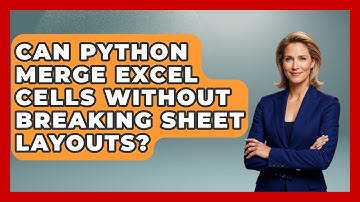 Can Python Merge Excel Cells Without Breaking Sheet Layouts? - Python Code School
