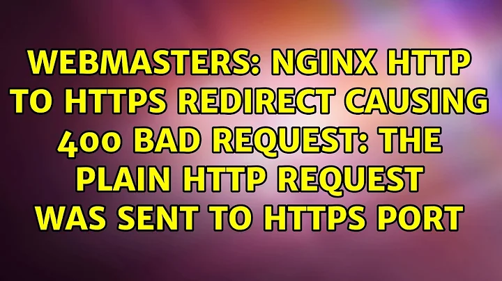 nginx http to https redirect causing 400 Bad Request: the plain HTTP request was sent to HTTPS port