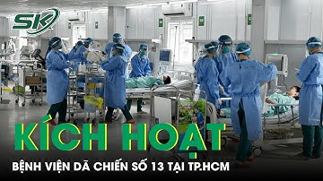 Bệnh Viện Dã Chiến Số 13 Ở TP.HCM Đã Sẵn Sàng Hoạt Động | SKĐS