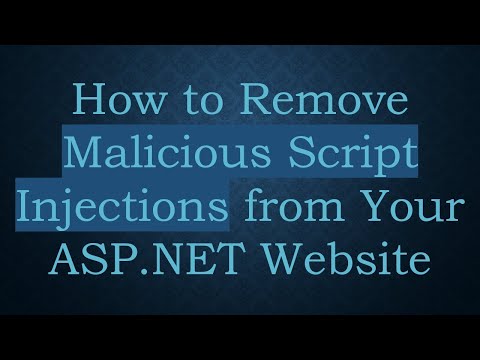 How to Remove Malicious Script Injections from Your ASP.NET Website
