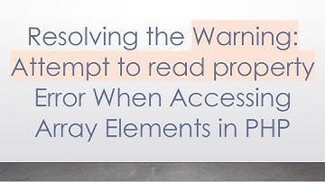 Resolving the Warning: Attempt to read property Error When Accessing Array Elements in PHP