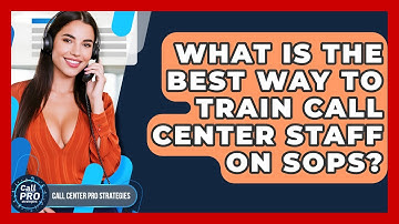 What Is The Best Way To Train Call Center Staff On SOPs? - Call Center Pro Strategies
