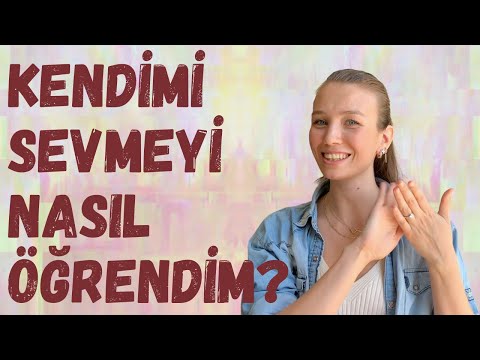 Video: En çok Kendini Sevmeye Nasıl Başlanır