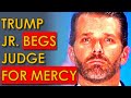 Trump Jr. Pathetically BEGGING Judge for Mercy