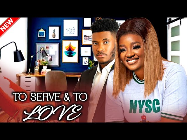 TO SERVE AND TO LOVE (FULL MOVIE) - WATCH CHIDI DIKE/LUCHY DONALDS ON THIS EXCLUSIVE MOVIE - 2024 class=