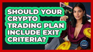Should Your Crypto Trading Plan Include Exit Criteria? - Crypto Trading Strategists