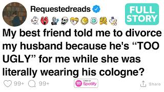 My best friend told me to divorce my husband because he's “TOO UGLY” [FULL STORY]