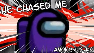 HE CHASED ME | Among Us #8