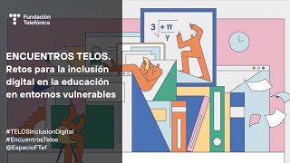 Encuentro Telos. Retos para la inclusión digital en la educación en entornos Vulnerables.