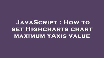 JavaScript : How to set Highcharts chart maximum yAxis value
