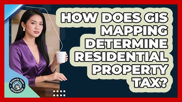 How Does GIS Mapping Determine Residential Property Tax? - Property Taxes Uncovered