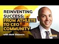 Reinventing Success: From Athlete to CEO Community With Matt Sharrers