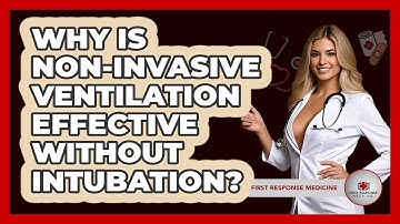 Why Is Non-Invasive Ventilation Effective Without Intubation? - First Response Medicine