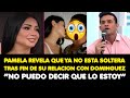 PAMELA REVELA QUE YA NO ESTA SOLTERA TRAS FIN DE SU RELACION CON DOMINGUEZ “NO LO PUEDO DECIR”