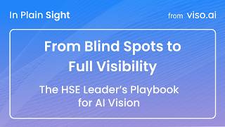 From Blind Spots to Full Visibility: The HSE Leader's Playbook for AI Vision