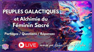 Channeling🎇Peuples Galactiques💫Alchimie du Féminin Sacré🌍Présentation en direct