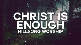 CHRIST IS ENOUGH - HILLSONG WORSHIP LYRIC VIDEO