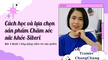 Bài 4 Bước 1 Cách học và lựa chọn sản phẩm chăm sóc sức khỏe Siberi