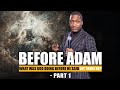 Before Adam - Part 1 with Prophet Uebert Angel (Major)