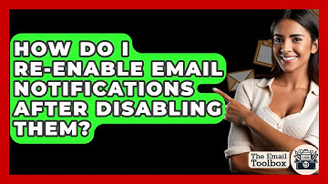 How Do I Re-enable Email Notifications After Disabling Them? - TheEmailToolbox.com